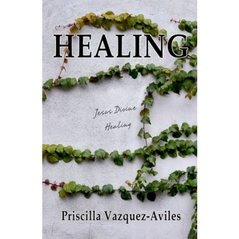 Healing: Jesus Divine Healing Paperback, Independently Published, English, 9798595190305