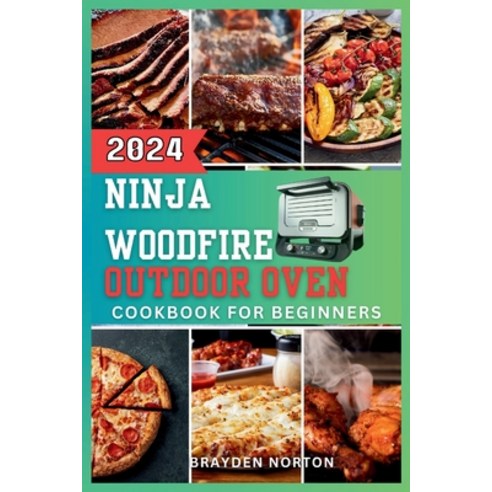 (영문도서) The Ninja WoodFire Outdoor Oven Cookbook For Beginners: A Journey Through Grilling Smoking ... Paperback, Independently Published, English, 9798874369835