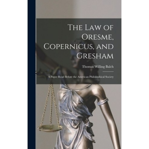 (영문도서) The law of Oresme Copernicus and Gresham; a Paper Read Before the American Philosophical So... Hardcover, Legare Street Press, English, 9781018278469