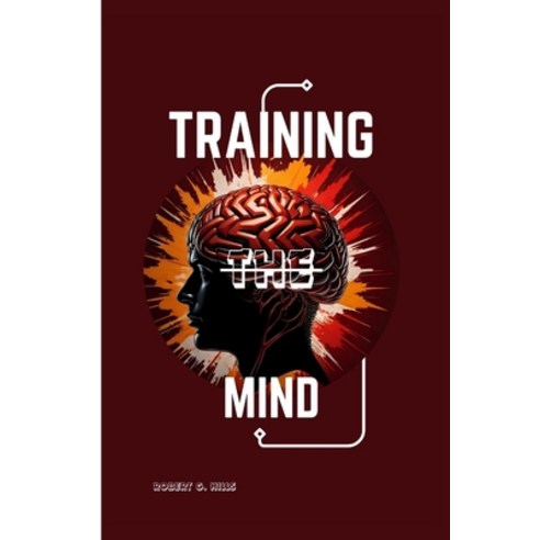 (영문도서) Training the Mind: unlocking the power to shape your thoughts control your emotions and tra... Paperback, Independently Published, English, 9798867176754