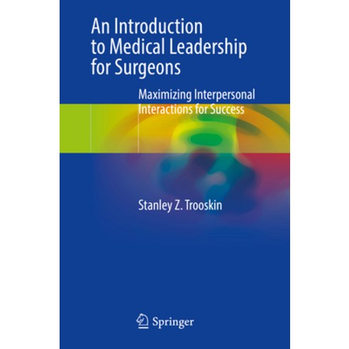 (영문도서) An Introduction to Medical Leadership for Surgeons: Maximizing Interpersonal Interactions for... Paperback, Springer, English, 9783031442636