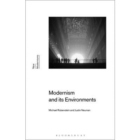 Modernism and Its Environments Hardcover, Bloomsbury Publishing PLC