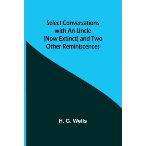 (영문도서) Select Conversations with an Uncle (Now Extinct) and Two Other Reminiscences Paperback, Alpha Edition, English, 9789357927147