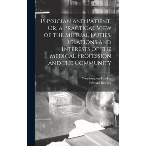 (영문도서) Physician and Patient Or a Practical View of the Mutual Duties Relations and Interests of ... Hardcover, Legare Street Press, English, 9781019056691