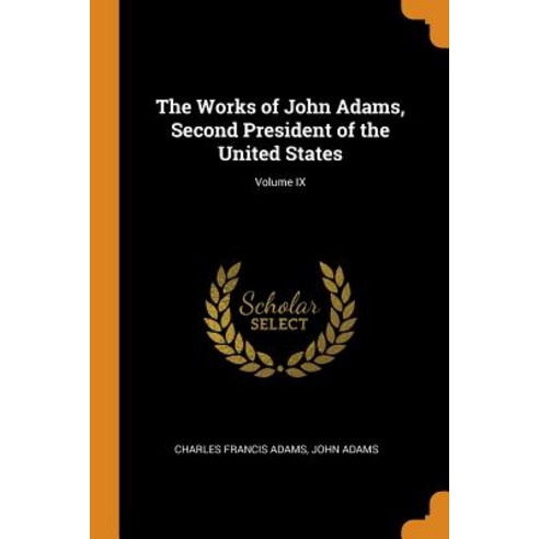 (영문도서) The Works of John Adams Second President of the United States; Volume IX Paperback, Franklin Classics, English, 9780341979715