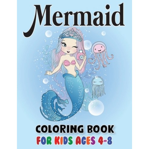 Mermaid Coloring Book for Kids Ages 4-8: Cute and Fun Mermaid Coloring Book for Kids & Toddlers Paperback, Independently Published, English, 9798697046456