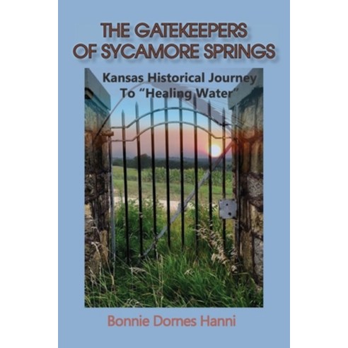 (영문도서) The Gatekeepers of Sycamore Springs: Kansas Historical Journey To "Healing Water" Paperback, Anamcara Press LLC, English, 9781960462343