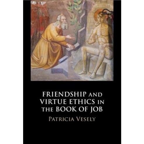 (영문도서) Friendship and Virtue Ethics in the Book of Job Hardcover, Cambridge University Press, English, 9781108476478