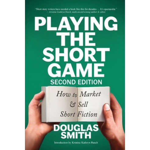 (영문도서) Playing the Short Game: How to Market & Sell Short Fiction (2nd edition) Paperback, Spiral Path Books, English, 9781928048398