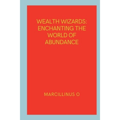 (영문도서) Wealth Wizards: Enchanting the World of Abundance Paperback, Marcillinus, English, 9789620506451
