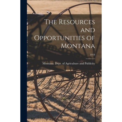(영문도서) The Resources and Opportunities of Montana; 1918 Paperback, Legare Street Press, English, 9781014622327