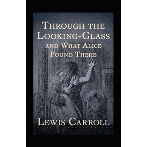 Through the Looking Glass (And What Alice Found There) Annotated Paperback, Independently Published, English, 9798747137639