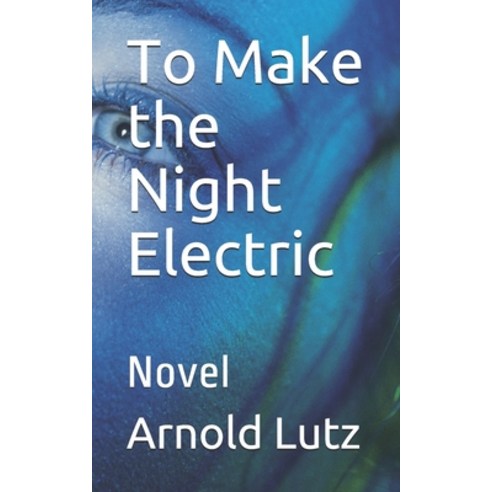 To Make the Night Electric: Novel Paperback, Independently Published, English, 9781656285058