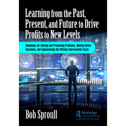 (영문도서) Learning from the Past Present and Future to Drive Profits to New Levels: Roadmaps for Solv... Hardcover, Productivity Press, English, 9781032611808