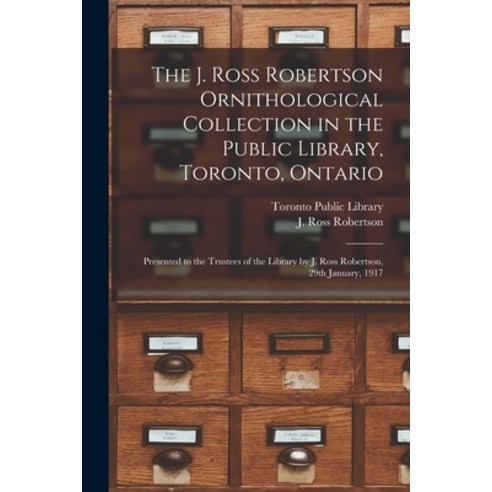 (영문도서) The J. Ross Robertson Ornithological Collection in the Public Library Toronto Ontario [micr... Paperback, Legare Street Press, English, 9781014923257