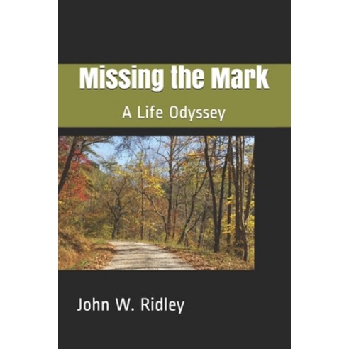 Missing the Mark: A Life Odyssey Paperback, Independently Published