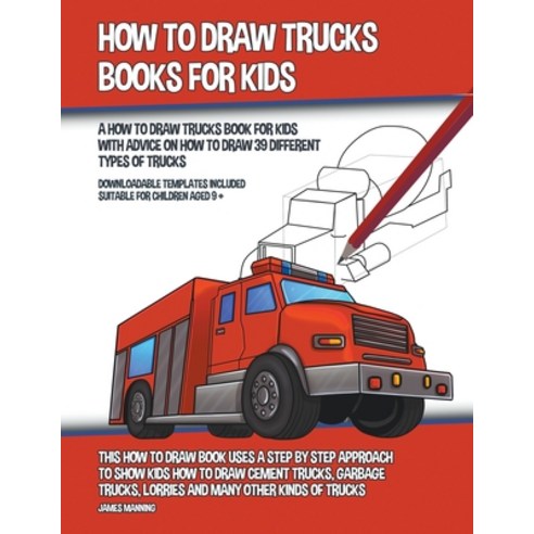 How to Draw Trucks Books for Kids (A How to Draw Trucks Book for Kids With Advice on How to Draw 39 ... Paperback, James Manning, English, 9781393224860