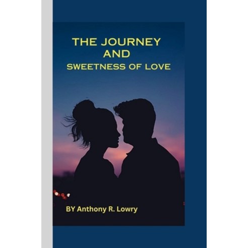 (영문도서) The Journey and Sweetness of Love: The Melody of Love''s Voyage Paperback, Independently Published, English, 9798873468270