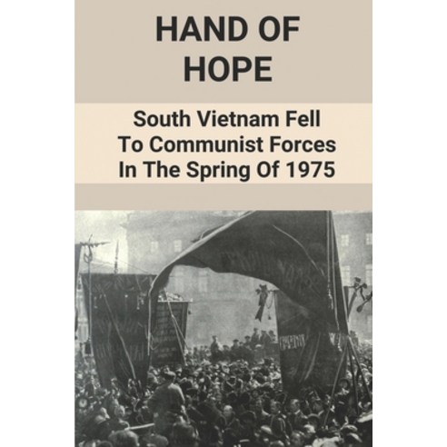 (영문도서) Hand Of Hope: South Vietnam Fell To Communist Forces In The Spring Of 1975: Hand Of Hope Paperback, Independently Published, English, 9798513777854