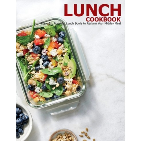 Lunch Cookbook: Flavorful Powerful Lunch Bowls to Reclaim Your Midday Meal Paperback, Independently Published, English, 9798594288843
