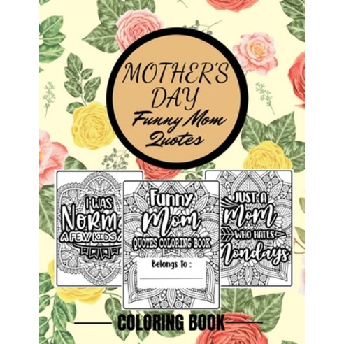 (영문도서) Mother''s Day Funny Mom Quotes Coloring Book: Funny Mom Quotes Adult Coloring Book Stress Reli... Paperback, Independently Published, English, 9798748773928