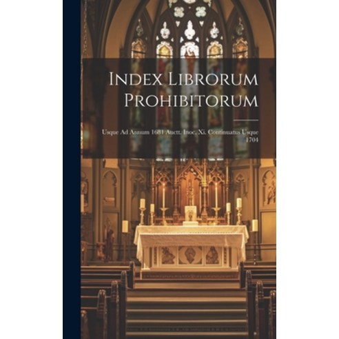 (영문도서) Index Librorum Prohibitorum: Usque Ad Annum 1681 Auctt. Inoc. Xi. Continuatus Usque 1704 Hardcover, Legare Street Press, English, 9781019436608