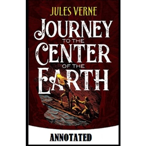 A Journey into the Center of the Earth Annotated Paperback, Independently Published