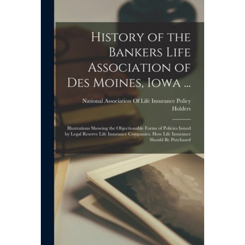 (영문도서) History of the Bankers Life Association of Des Moines Iowa ...: Illustrations Showing the Ob... Paperback, Legare Street Press, English, 9781018330433