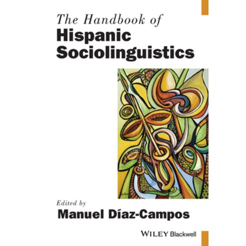 The Handbook of Hispanic Sociolinguistics, Blackwell Pub