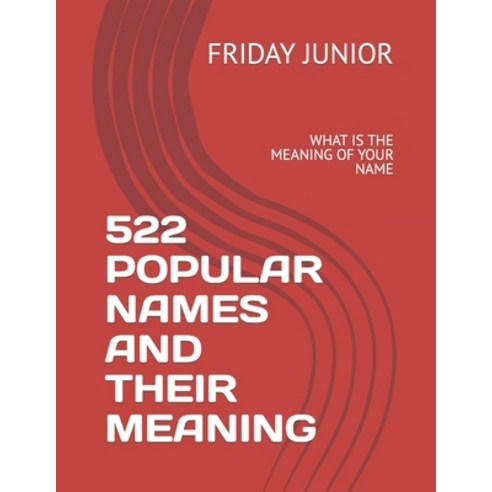(영문도서) 522 Popular Names and Their Meaning: What Is the Meaning of Your Name Paperback, Independently Published, English, 9798372747807