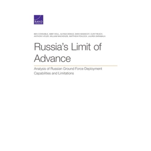 Russia''s Limit of Advance: Analysis of Russian Ground Force Deployment Capabilities and Limitations Paperback, RAND Corporation