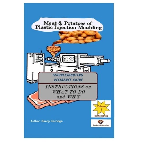 (영문도서) Meat & Potatoes of Plastic Injection Moulding: Troubleshooting Reference Guide Paperback, Independently Published, English, 9781081224370