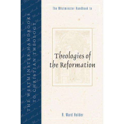 The Westminster Handbook to Theologies of the Reformation, Westminster John Knox Pr