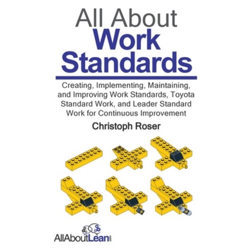 (영문도서) All About Work Standards: Creating Implementing Maintaining and Improving Wo... Paperback, Allaboutlean.com Publishing, English, 9783963820892