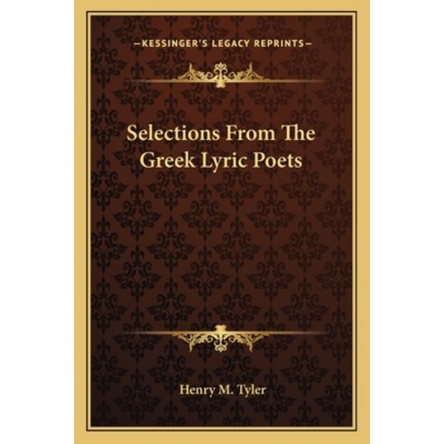 (영문도서) Selections From The Greek Lyric Poets Paperback, Kessinger Publishing, English, 9781163086407