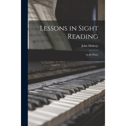(영문도서) Lessons in Sight Reading: at the Piano Paperback, Legare Street Press, English, 9781015288492