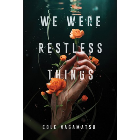 We Were Restless Things Hardcover, Sourcebooks Fire