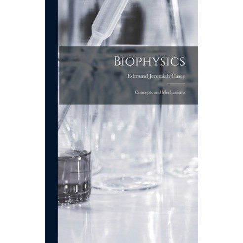 (영문도서) Biophysics: Concepts and Mechanisms Hardcover, Hassell Street Press, English, 9781014203977