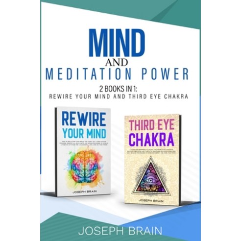 Mind and Meditation Power: 2 Books in 1: Rewire Your Mind and Third Eye Chakra Paperback, A&d Digital Marketing Ltd, English, 9781914144318