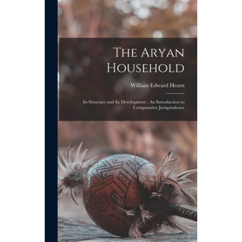 (영문도서) The Aryan Household: Its Structure and Its Development: An Introduction to Comparative Jurisp... Hardcover, Legare Street Press, English, 9781016579995