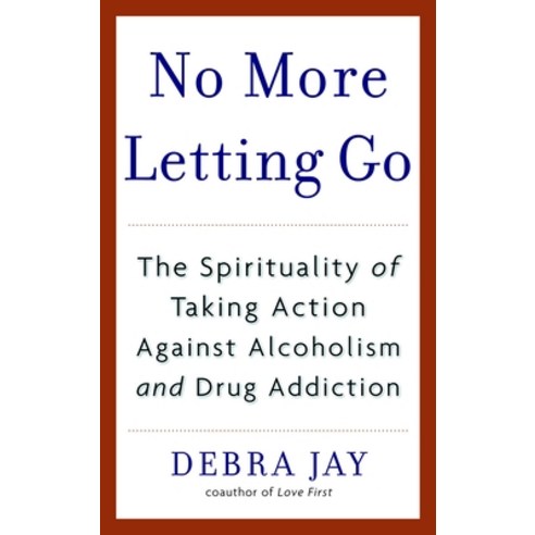 (영문도서) No More Letting Go: The Spirituality of Taking Action Against Alcoholism and Drug Addiction Paperback, Random House Publishing Group, English, 9780553383607