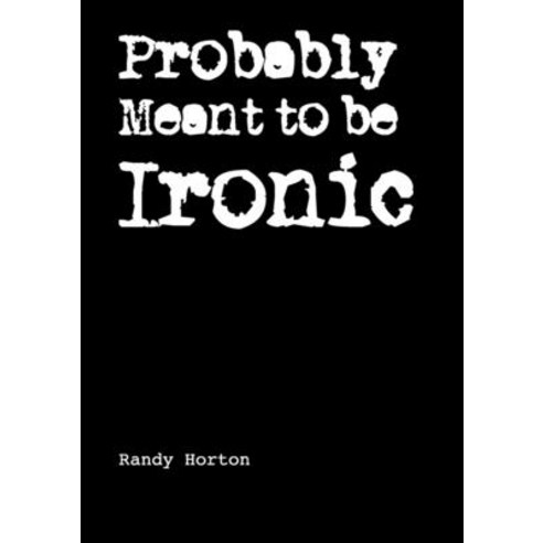 Probably Meant to be Ironic Paperback, Lulu.com, English, 9781716357251
