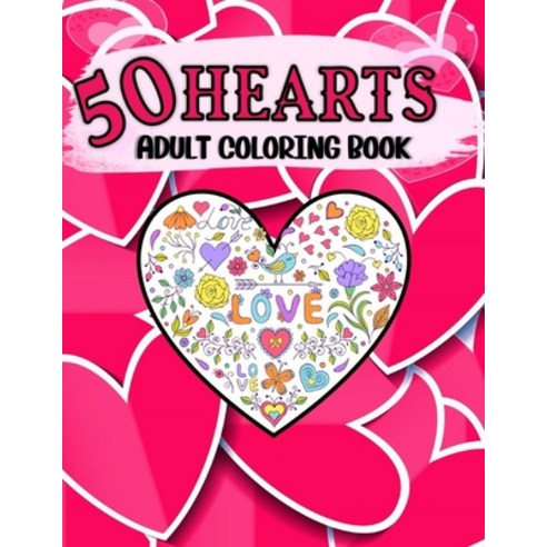 50 Hearts Adult Coloring Book: Large Print Coloring Book Featuring Beautiful Hearts Filled with Fun ... Paperback, Independently Published, English, 9798702003894