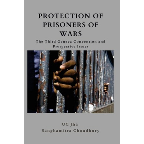 (영문도서) Protection of Prisoners of War: The Third Geneva Convention and Prospective Issues Paperback, Vij Books India, English, 9789390917662