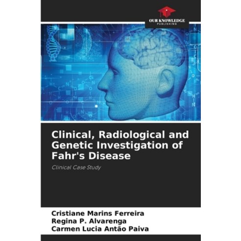 (영문도서) Clinical Radiological and Genetic Investigation of Fahr''s Disease Paperback, Our Knowledge Publishing, English, 9786206409205