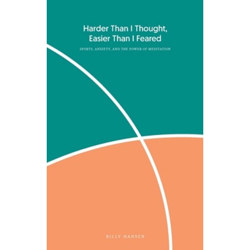 (영문도서) Harder Than I Thought Easier Than I Feared: Sports Anxiety and the Power of Meditation Paperback, Billy Hansen LLC, English, 9781736872802