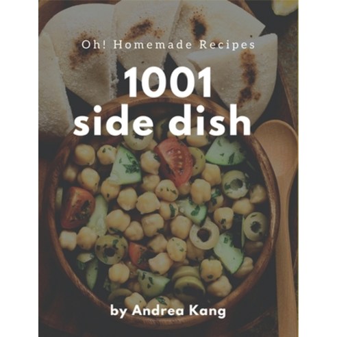 Oh! 1001 Homemade Side Dish Recipes: A Timeless Homemade Side Dish Cookbook Paperback, Independently Published, English, 9798697643730