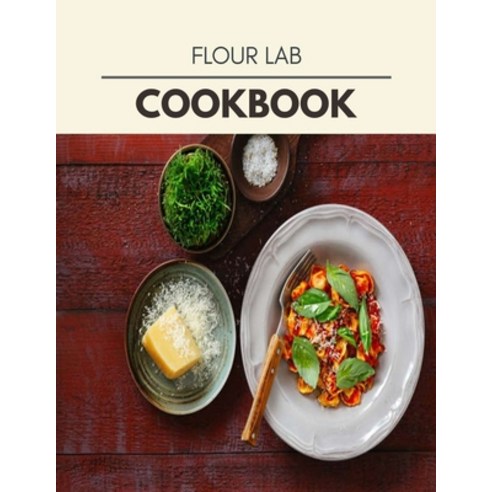 Flour Lab Cookbook: Two Weekly Meal Plans Quick and Easy Recipes to Stay Healthy and Lose Weight Paperback, Independently Published, English, 9798693434561