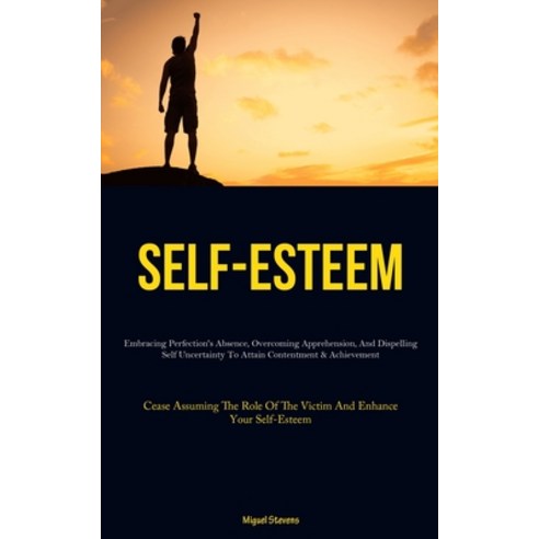 (영문도서) Self-Esteem: Embracing Perfection''s Absence Overcoming Apprehension And Dispelling Self Unc... Paperback, Christopher Thomas, English, 9781837878345