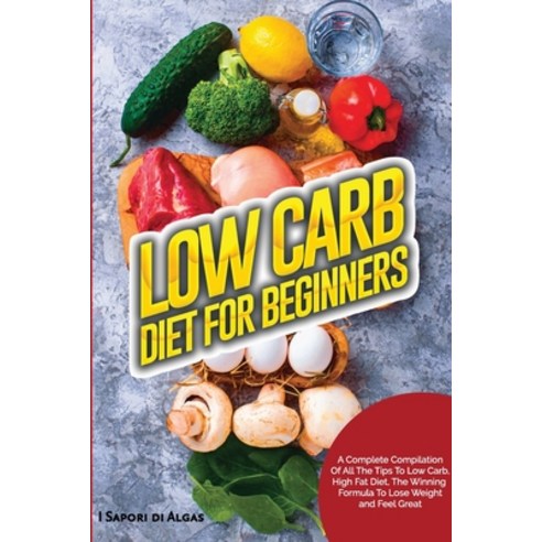 (영문도서) Low Carb Diet For Beginners: A Complete Compilation Of All The Tips To Low Carb High Fat Die... Paperback, Lulu.com, English, 9781447741879